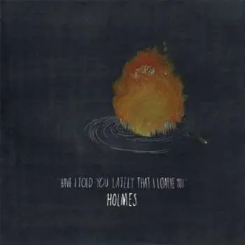 Zahraniční hudba CD Holmes: Have I Told You Lately That I Loathe You 2009