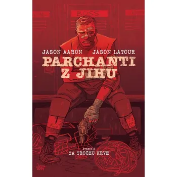 Komiks pro dospělé Parchanti z Jihu Za trochu krve - Jason Aaron - 978-80-7679-154-1