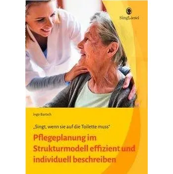 Pflegeplanung im Strukturmodell. Effizient und individuell beschreiben. - Bartsch, Ingo