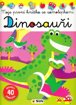Dinosauři: Moje první knížka se samolepkami - Nakladatelství SUN (2021, sešitová)