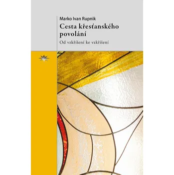 Duchovní literatura Cesta křesťanského povolání (Od vzkříšení ke vzkříšení)