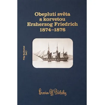 Literární biografie Obeplutí světa s korvetou Erzherzog Friedrich 1874–1876 - Filip Suchomel (2022, pevná)