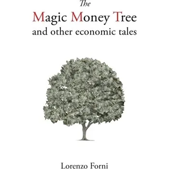 The Magic Money Tree and Other Economic Tales - Forni, Lorenzo