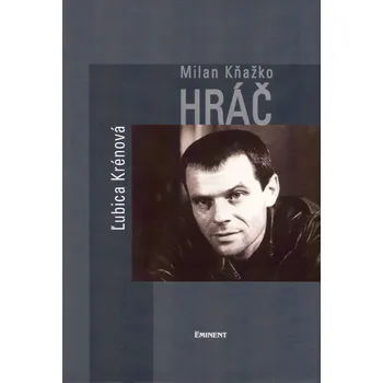 Literární biografie Milan Kňažko Hráč - Ľubica Krénová