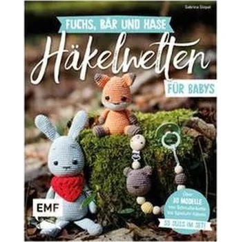 Fuchs, Bär und Hase - süße Häkelwelten für Babys - Stopat, Sabrina