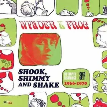 Zahraniční hudba 3CD/Box Set Wynder K. Frog: Shook Shimmy And Shake: The Complete Recordings 1966-1970 2018