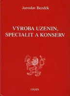 Výroba uzenin, specialit a konserv - Jaroslav Bezděk (2014, brožovaná)