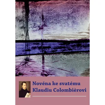 Duchovní literatura Novéna ke svatému Klaudiu Colombièrovi - Refugium Velehrad-Roma (2022, brožovaná)