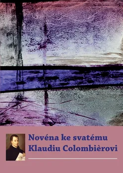 Duchovní literatura Novéna ke svatému Klaudiu Colombièrovi - Refugium Velehrad-Roma (2022, brožovaná)