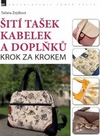 Šití tašek, kabelek a doplňků: Krok za krokem - Taťana Žejdlová (2014) [E-kniha]
