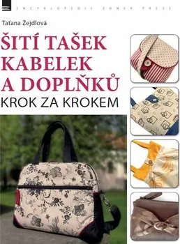 Kniha Šití tašek, kabelek a doplňků: Krok za krokem - Taťana Žejdlová (2014) [E-kniha]