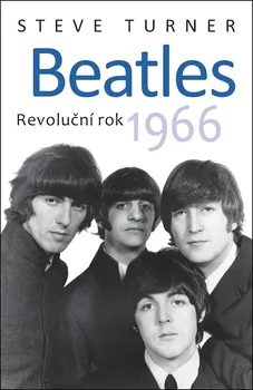 Literární biografie Beatles: Revoluční rok 1966 - Steve Turner (2018, pevná)