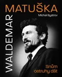 Waldemar Matuška: Snům ostruhy dát -…