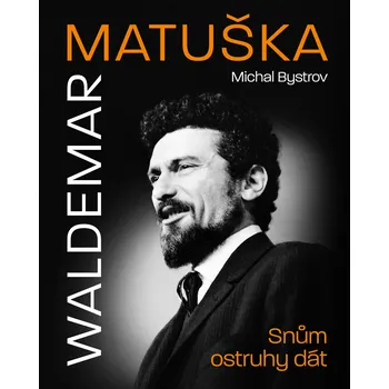 Literární biografie Waldemar Matuška: Snům ostruhy dát - Michal Bystrov (2022, pevná)