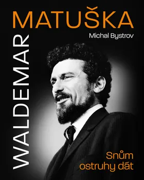 Literární biografie Waldemar Matuška: Snům ostruhy dát - Michal Bystrov (2022, pevná)