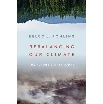 Rebalancing Our Climate - Rohling, Eelco J. (Professor of Ocean and Climate Change, Professor of Ocean and Climate Change, Australian National University)
