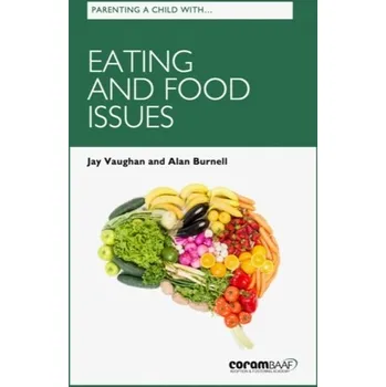 Parenting A Child With Eating And Food Issues - Vaughan, Jay; Burnell, Alan