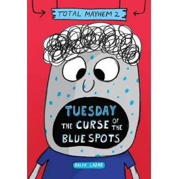 Tuesday - The Curse of the Blue Spots (Total Mayhem #2) (Library Edition) - Lazar, Ralph