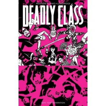 Beletrie pro dospělé Deadly Class, Volume 10: Save Your Generation - Remender, Rick