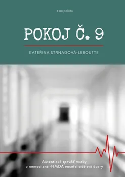 Literární biografie Pokoj č. 9: Autentická zpověď matky o nemoci anti-NMDA encefalitidě své dcery - Kateřina Strnadová-Leboutte (2022, brožovaná)