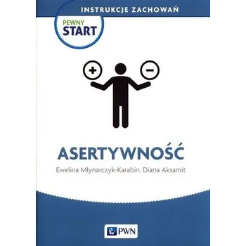 Pewny Start. Instrukcje zachowań. Asertywność - Diana Aksamit, Ewelina Młynarczyk-Karabin