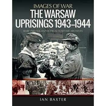 The Warsaw Uprisings, 1943-1944 - Ian Baxter