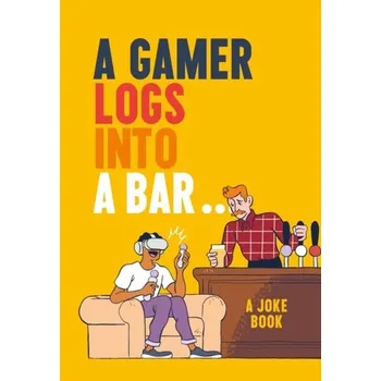 A Gamer Logs into a Bar... - Growcoot, Matt