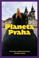 Planeta Praha: Průvodce nečekaně pestrou přírodou města - Ondřej Sedláček a kol. (2022, brožovaná)
