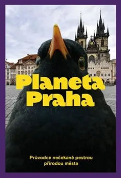 kniha Planeta Praha: Průvodce nečekaně pestrou přírodou města - Ondřej Sedláček a kol. (2022, brožovaná)
