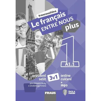 Francouzský jazyk Le français ENTRE NOUS plus 1/A1.1: Pracovní sešit 3v1 - Sylva Nováková a kol. (2020, brožovaná) + mp3