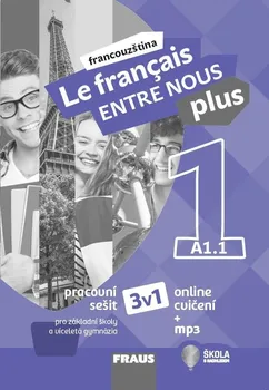 Francouzský jazyk Le français ENTRE NOUS plus 1/A1.1: Pracovní sešit 3v1 - Sylva Nováková a kol. (2020, brožovaná) + mp3