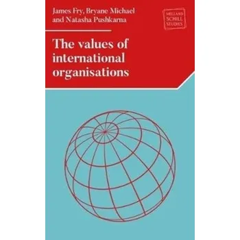 The Values of International Organizations - Fry, James B.