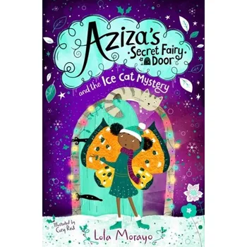 Aziza's Secret Fairy Door and the Ice Cat Mystery - Morayo, Lola