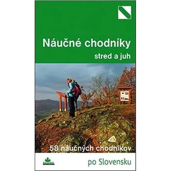 Najkrajšie náučné chodníky stred a juh: 58 náučných chodníkov po Slovensku Kniha