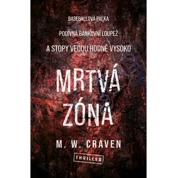 Mrtvá zóna - M. W. Craven (2022, pevná) Mrtvá zóna - M. W. Craven (2022, pevná)