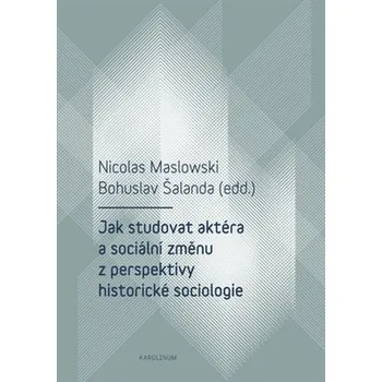 Kniha Jak studovat aktéra a sociální změnu z perspektivy historické sociologie Ekniha