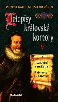 Letopisy královské komory V: Poslední centilena, Tajemství Tudorovců - Vlastimil Vondruška (2022, pevná)