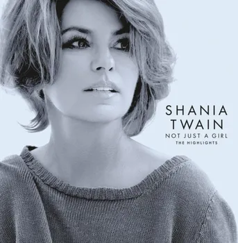 Filmová hudba Not Just a Girl: The Highlights - Shania Twain [CD]