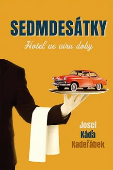 Sedmdesátky: Hotel ve víru doby - Josef Káďa Kadeřábek (čte Alan Novotný) [mp3 ke stažení]