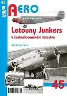 Aero 45: Letouny Junkers v československém letectvu - Miroslav Irra (2018, sešitová)
