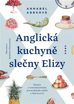 kniha Anglická kuchyně slečny Elizy: Román o viktoriánském kuchařském umění a přátelství - Annabel Abbsová (2022, pevná)