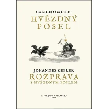 Hvězdný posel, Rozprava s Hvězdným poslem - Galileo Galilei, Johannes Kepler - 978-80-7579-154-2