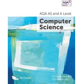 AQA AS and A Level Computer Science - Heathcote, PM a Heathcote, RSU