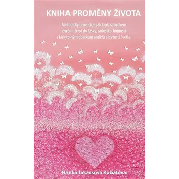 Kniha proměny života - Hanka Takácsová Kubátová (2022, pevná)