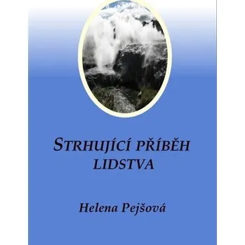 Strhující příběh lidstva - Helena Pejšová