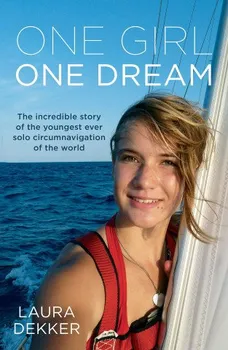 Literární biografie One Girl One Dream: The Incredible Story Of The Youngest Ever Solo Circumnavigation Of The World - Laura Dekker [EN] (2016, brožovaná)