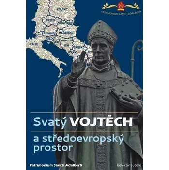 Svatý Vojtěch a středoevropský prostor - Patrimonium Sancti Adalberti (2021, brožovaná)