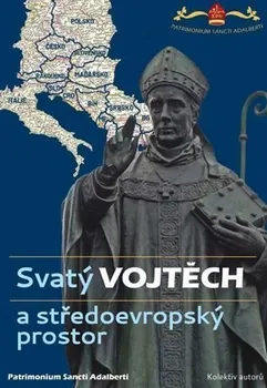 Svatý Vojtěch a středoevropský prostor - Patrimonium Sancti Adalberti (2021, brožovaná)