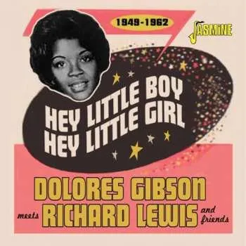 Zahraniční hudba CD Dolores Meets Richard Lewis Gibson & Friends: Hey Little Boy, Hey Little Girl 1949 - 1962: Dolores Gibson Meets Richard Lewis & Friends 2022