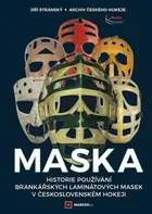 Maska: Historie používání brankářských laminátových masek v československém hokeji - Jiří Stránský (2022, brožovaná)